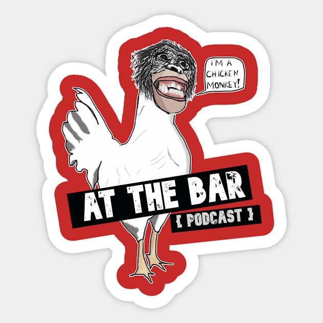 I'm a Chicken Monkey Sticker by At The Bar Podcast